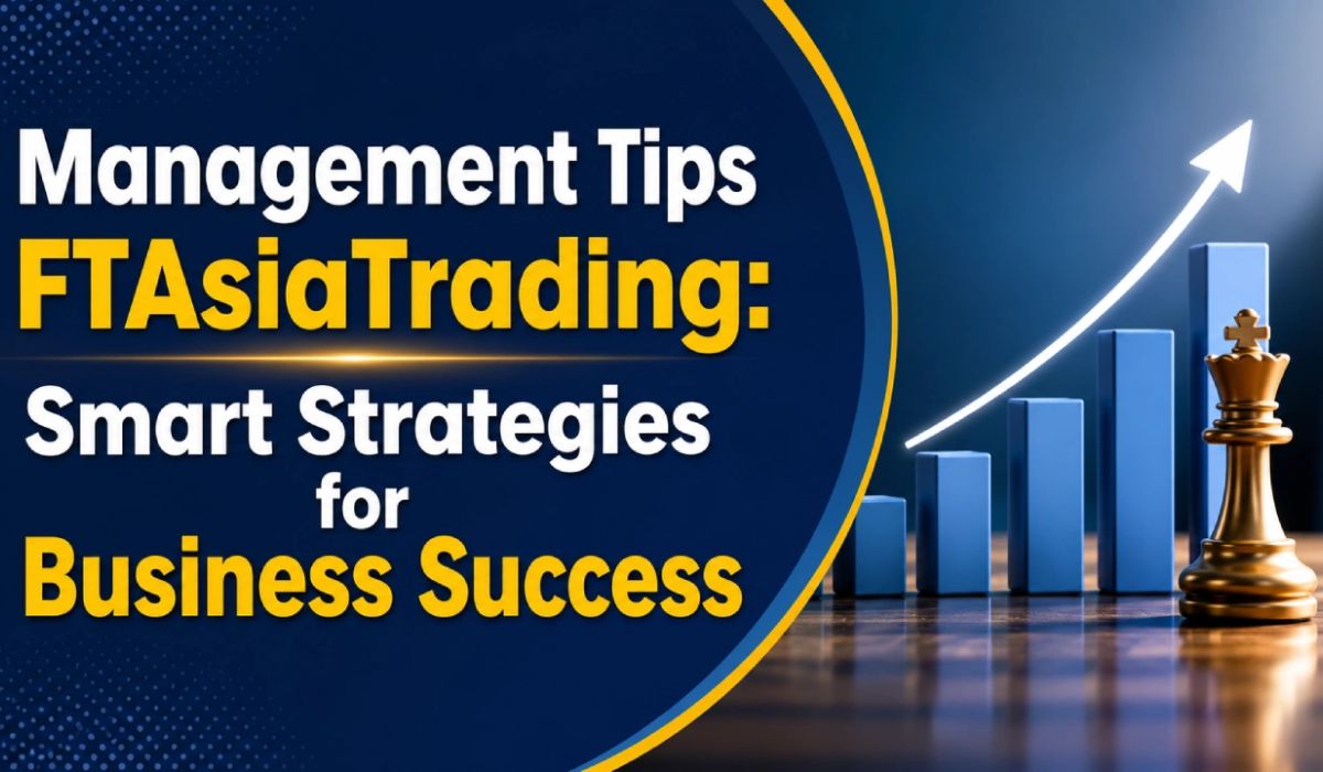 Management Tips for Smarter Trading Success (Ftasiatrading Insights)